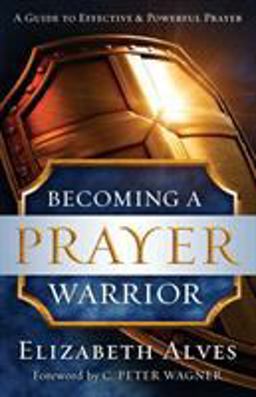 Becoming a Prayer Warrior Becoming a Prayer Warrior