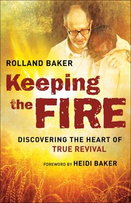 Keeping the Fire Discovering the Heart of True Revival  9780800798147 Front Cover