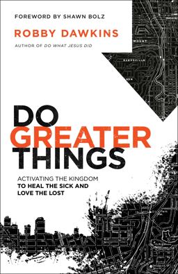Do Greater Things Activating the Kingdom to Heal the Sick and Love the Lost  9780800798581 Front Cover