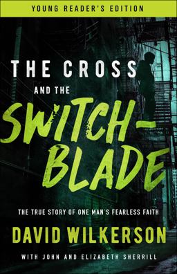 The Cross and the Switchblade: The True Story of One Man's Fearless Faith; Young Reader's Edition  9780800798796 Front Cover
