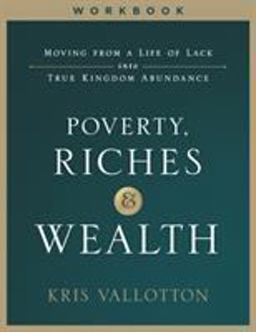 Poverty, Riches and Wealth Workbook Moving from a Life of Lack into True Kingdom Abundance  9780800799045 Front Cover