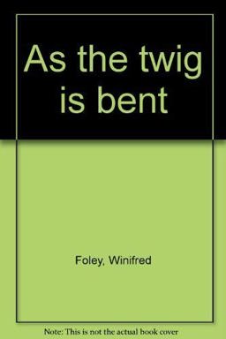 As the Twig Is Bent