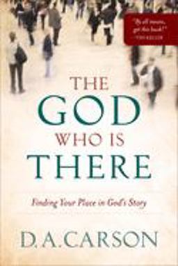 God Who Is There Finding Your Place in God's Story  9780801013720 Front Cover