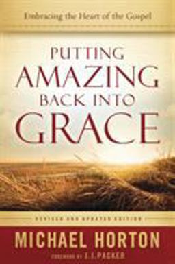 Putting Amazing Back into Grace Embracing the Heart of the Gospel  9780801014215 Front Cover