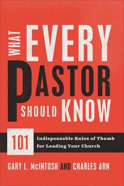 What Every Pastor Should Know 101 Indispensable Rules of Thumb for Leading Your Church  9780801014352 Front Cover