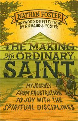 Making of an Ordinary Saint My Journey from Frustration to Joy with the Spiritual Disciplines  9780801014642 Front Cover