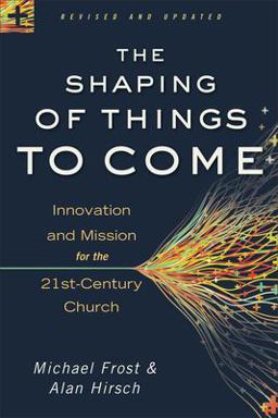Shaping of Things to Come Innovation and Mission for the 21st-Century Church  9780801014918 Front Cover
