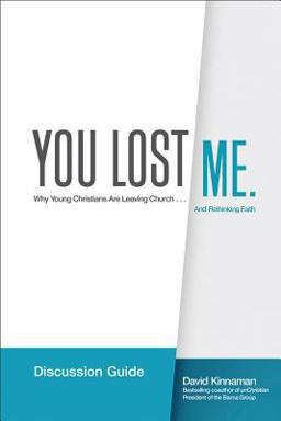 You Lost Me Discussion Guide Starting Conversations Between Generations... on Faith, Doubt, Sex, Science, Culture, and Church  9780801014994 Front Cover