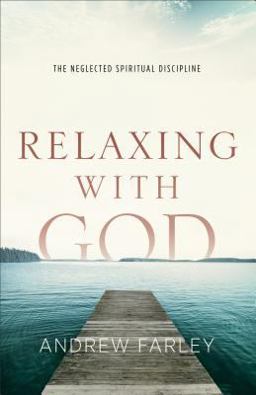 Relaxing with God The Neglected Spiritual Discipline  9780801015182 Front Cover