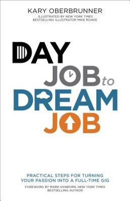 Day Job to Dream Job Practical Steps for Turning Your Passion into a Full-Time Gig  9780801015229 Front Cover