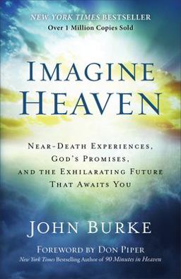 Imagine Heaven Near-Death Experiences, God's Promises, and the Exhilarating Future That Awaits You  9780801015267 Front Cover