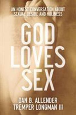God Loves Sex An Honest Conversation about Sexual Desire and Holiness  9780801015663 Front Cover