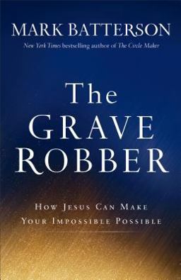 Grave Robber How Jesus Can Make Your Impossible Possible  9780801015946 Front Cover