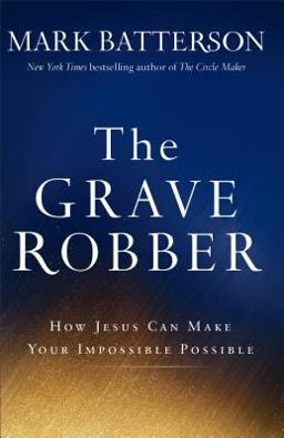 Grave Robber How Jesus Can Make Your Impossible Possible  9780801015984 Front Cover