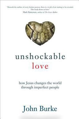 Unshockable Love How Jesus Changes the World Through Imperfect People  9780801016509 Front Cover