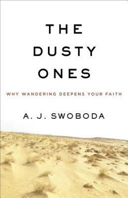 Dusty Ones Why Wandering Deepens Your Faith  9780801016974 Front Cover
