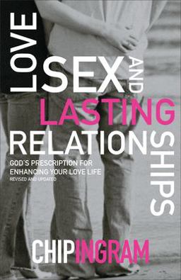 Love, Sex, and Lasting Relationships God's Prescription for Enhancing Your Love Life  9780801017070 Front Cover