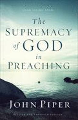 Supremacy of God in Preaching  9780801017087 Front Cover