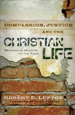 Compassion, Justice, and the Christian Life Rethinking Ministry to the Poor  9780801017919 Front Cover