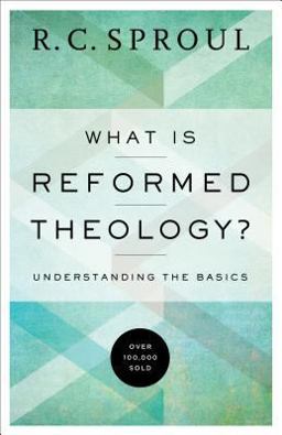 What Is Reformed Theology? Understanding the Basics  9780801018466 Front Cover