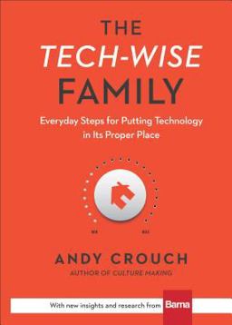Tech-Wise Family Everyday Steps for Putting Technology in Its Proper Place  9780801018664 Front Cover