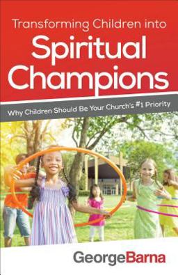 Transforming Children into Spiritual Champions Why Children Should Be Your Church's #1 Priority  9780801018794 Front Cover