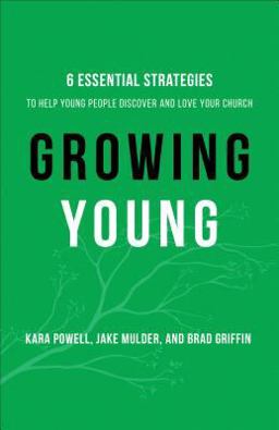 Growing Young Six Essential Strategies to Help Young People Discover and Love Your Church  9780801019258 Front Cover