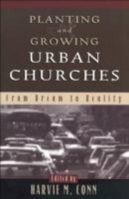 Planting and Growing Urban Churches From Dream to Reality  9780801021091 Front Cover
