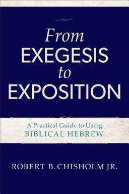 From Exegesis to Exposition A Practical Guide to Using Biblical Hebrew  9780801021718 Front Cover