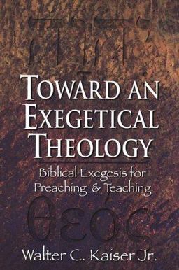 Toward an Exegetical Theology Biblical Exegesis for Preaching and Teaching  9780801021978 Front Cover
