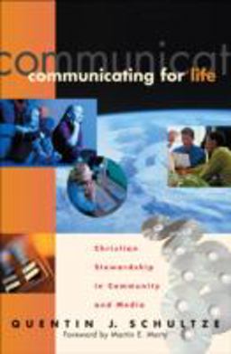 Communicating for Life Christian Stewardship in Community and Media  9780801022371 Front Cover