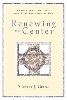 Renewing the Center Evangelical Theology in a Post-Theological Era  9780801022395 Front Cover