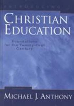 Introducing Christian Education Foundations for the Twenty-First Century  9780801022753 Front Cover