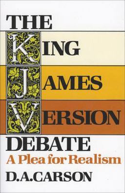 King James Version Debate A Plea for Realism  9780801024276 Front Cover