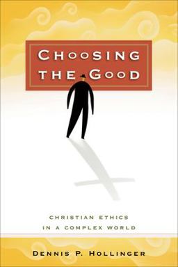 Choosing the Good Christian Ethics in a Complex World  9780801025631 Front Cover