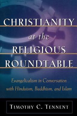 Christianity at the Religious Roundtable Evangelicalism in Conversation with Hinduism, Buddhism, and Islam  9780801026027 Front Cover