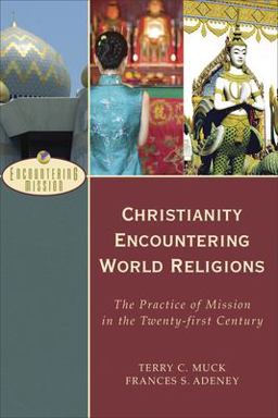 Christianity Encountering World Religions The Practice of Mission in the Twenty-First Century  9780801026607 Front Cover