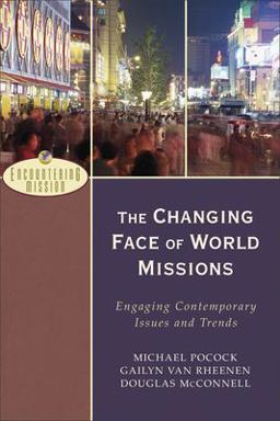 Changing Face of World Missions Engaging Contemporary Issues and Trends  9780801026614 Front Cover
