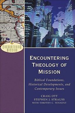 Encountering Theology of Mission Biblical Foundations, Historical Developments, and Contemporary Issues  9780801026621 Front Cover