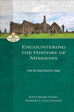 Encountering the History of Missions From the Early Church to Today  9780801026966 Front Cover