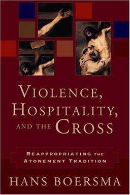Violence, Hospitality, and the Cross Reappropriating the Atonement Tradition  9780801027208 Front Cover