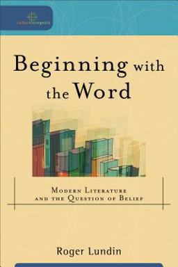 Beginning with the Word Modern Literature and the Question of Belief  9780801027260 Front Cover
