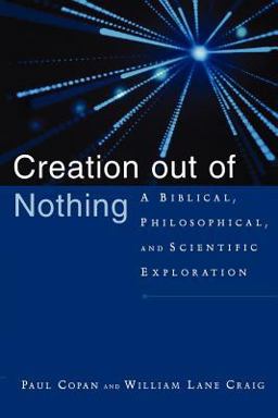 Creation Out of Nothing A Biblical, Philosophical, and Scientific Exploration  9780801027338 Front Cover