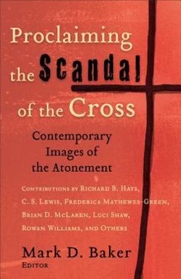 Proclaiming the Scandal of the Cross Contemporary Images of the Atonement  9780801027420 Front Cover