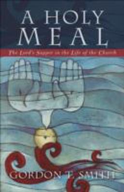 Holy Meal The Lord's Supper in the Life of the Church  9780801027680 Front Cover