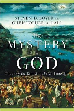 Mystery of God Theology for Knowing the Unknowable  9780801027734 Front Cover