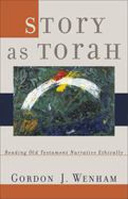 Story as Torah Reading Old Testament Narrative Ethically  9780801027833 Front Cover