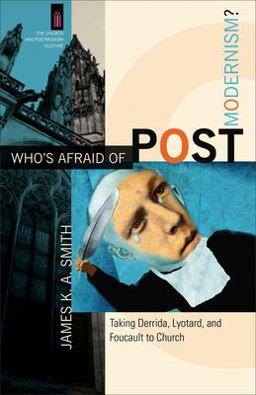 Who's Afraid of Postmodernism? Taking Derrida, Lyotard, and Foucault to Church  9780801029189 Front Cover