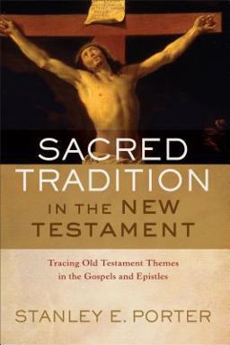 Sacred Tradition in the New Testament Tracing Old Testament Themes in the Gospels and Epistles  9780801030772 Front Cover