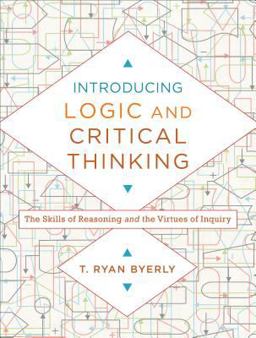 Introducing Logic and Critical Thinking The Skills of Reasoning and the Virtues of Inquiry  9780801030819 Front Cover